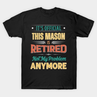 Mason Retirement Funny Retired Not My Problem Anymore T-Shirt